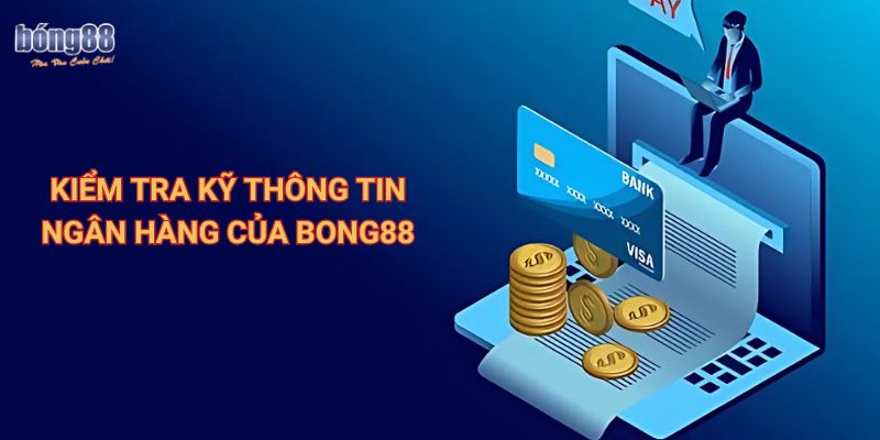 Hướng dẫn chi tiết 3 cách nạp tiền Bong88 an toàn, nhanh chóng 2 Kiểm tra kỹ thông tin ngân hàng của Bong88