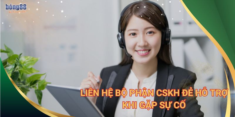 Hướng dẫn 5 bước đăng nhập Bong88 cụ thể, chính xác 3 Liên hệ bộ phận CSKH đẻ hỗ trợ khi gặp sự cố