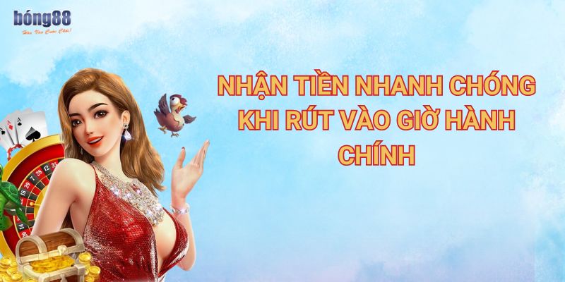 Hướng dẫn rút tiền Bong88 nhanh gọn lẹ 2 Nhận tiền nhanh chóng khi rút vào giờ hành chính